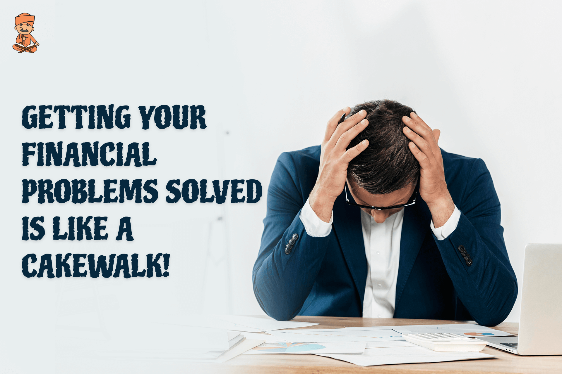 Getting your financial problems solved is like a cakewalk!