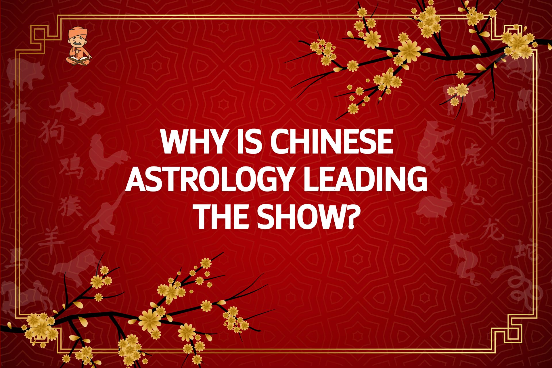 Why is Chinese Astrology Leading The Show?