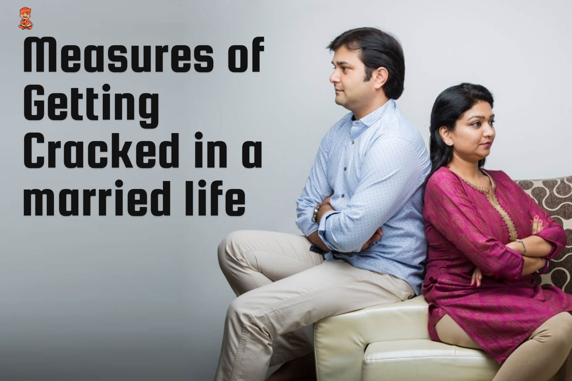 Measures Of Getting Cracked In A Married Life