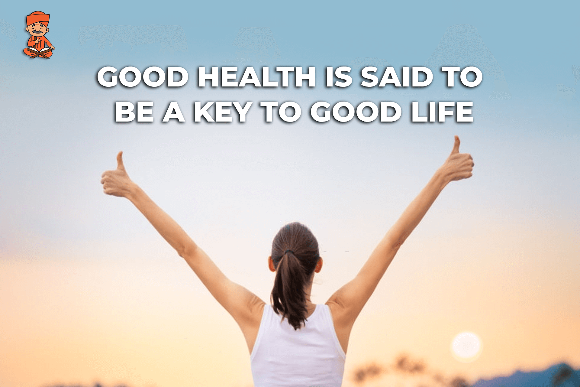 Good Health Is Said To Be A Key To Good Life
