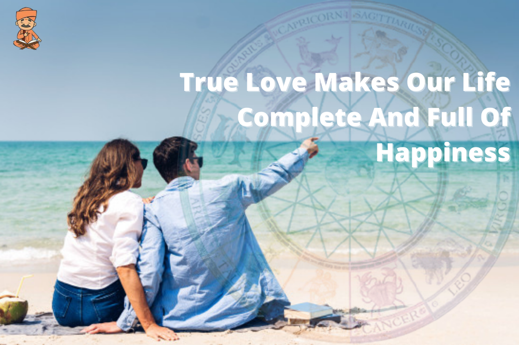 True Love Makes Our Life Complete And Full Of Happiness