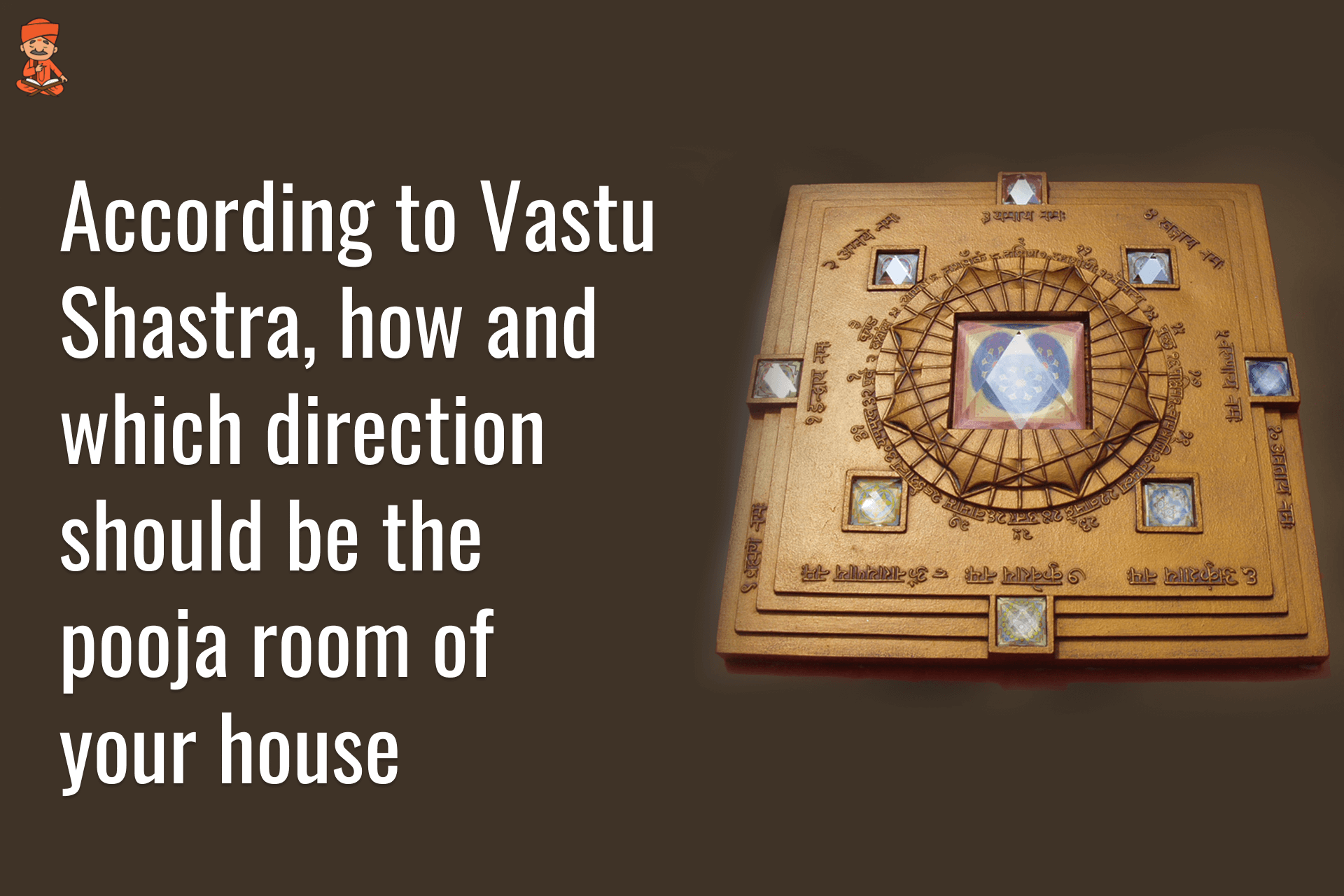 According To Vastu Shastra, How And Which Direction Should Be The Pooja Room Of Your House