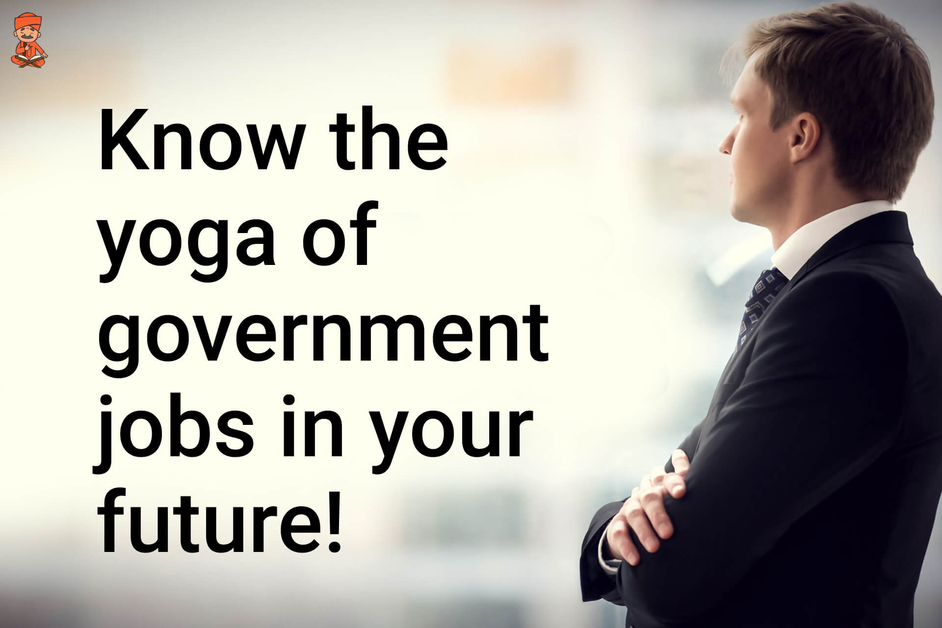 Know The Yoga Of Government Jobs In Your Future!