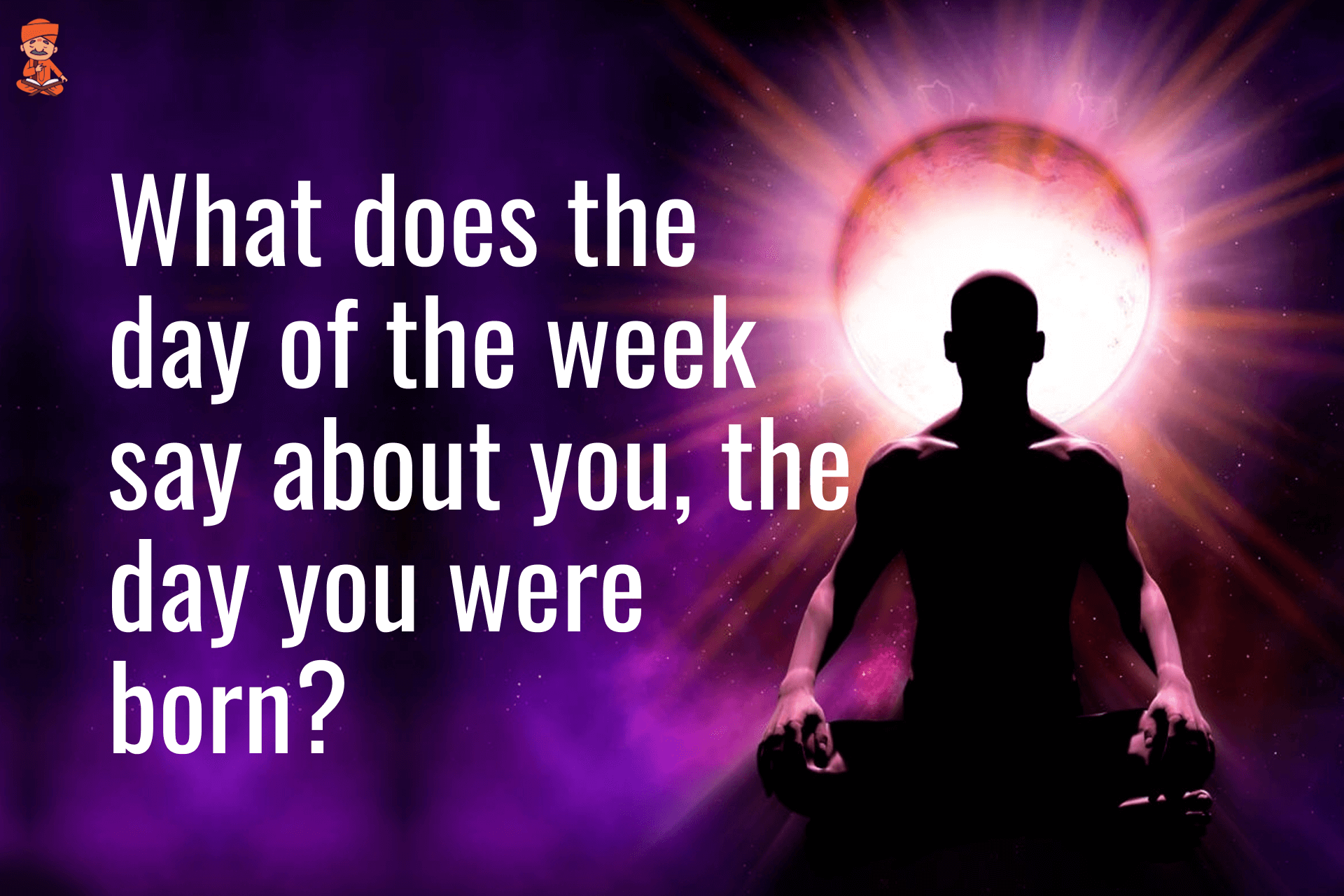 What Does The Day Of The Week Say About You, The Day You Were Born?