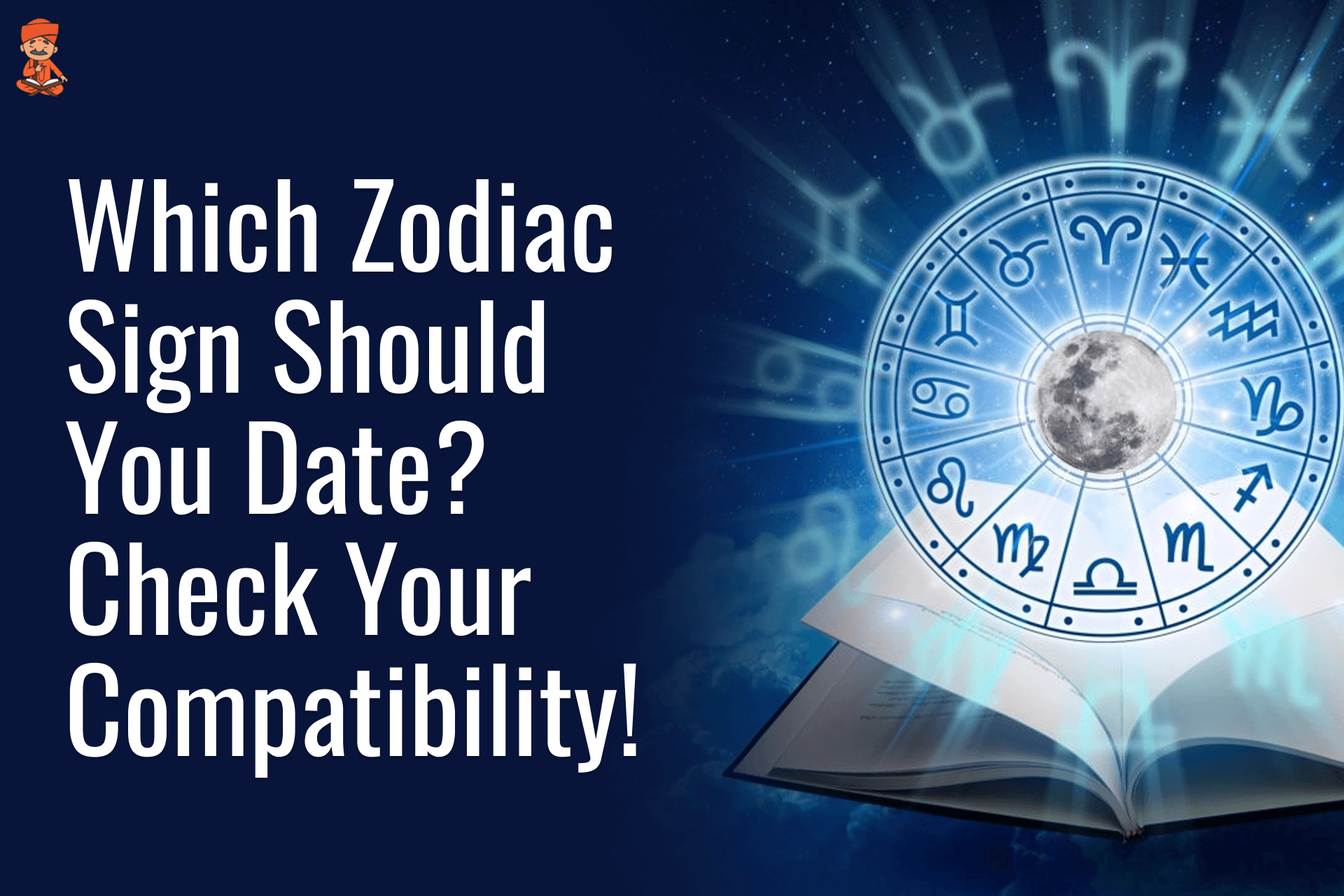 Which Zodiac Sign Should You Date? Check Your Compatibility!