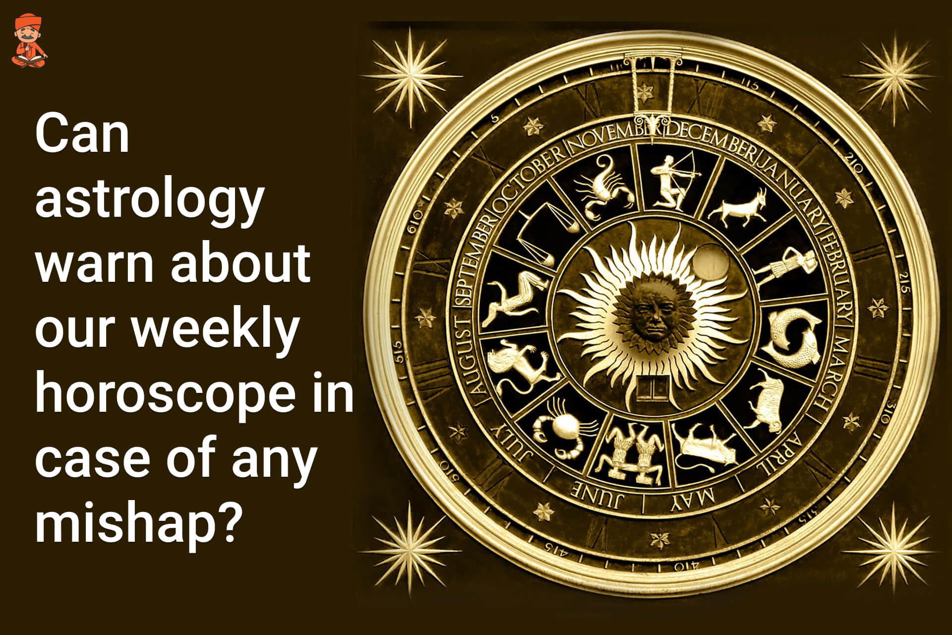 Can Astrology Warn About Our Weekly Horoscope In Case Of Any Mishap?