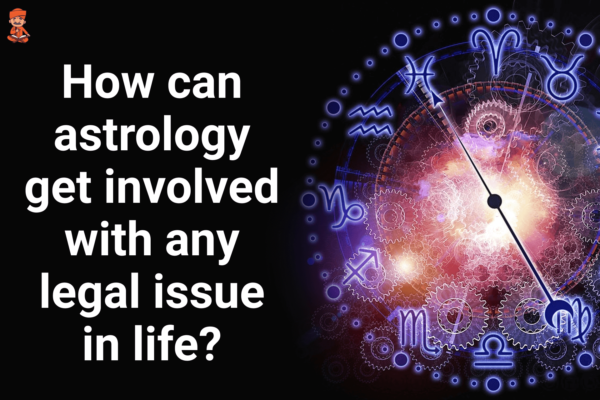 How Can Astrology Get Involved With Any Legal Issue In Life?