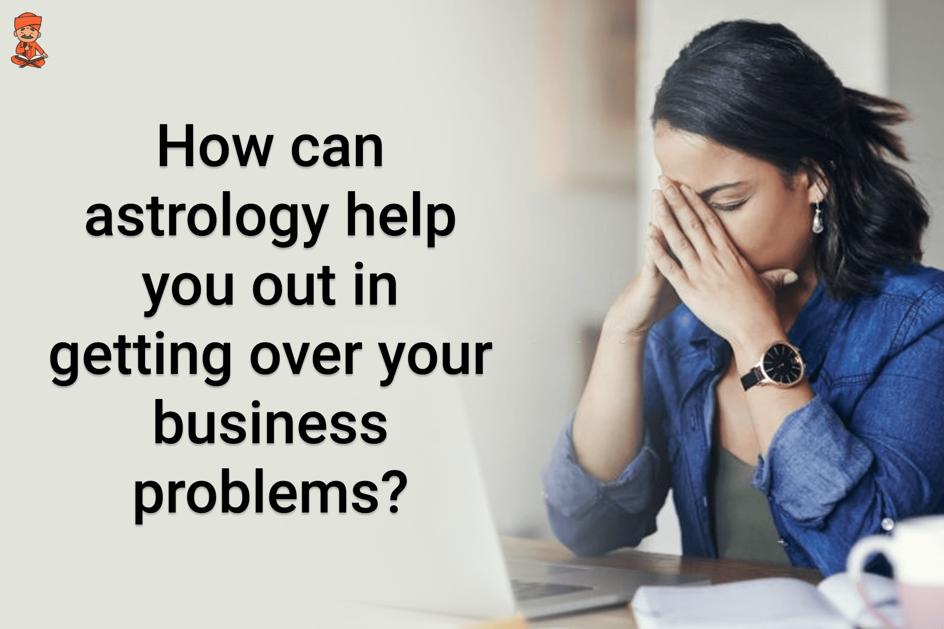 How Can Astrology Help You Out In Getting Over Your Business Problems?
