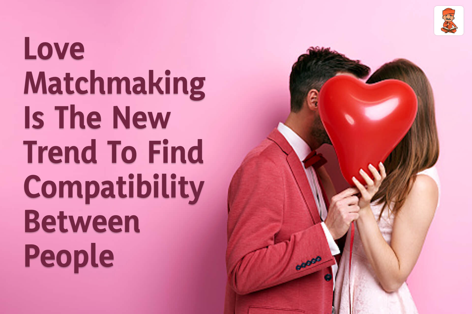 Love Match Making Is The New Trend To Find Compatibility Between People