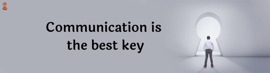 Communication is the best key