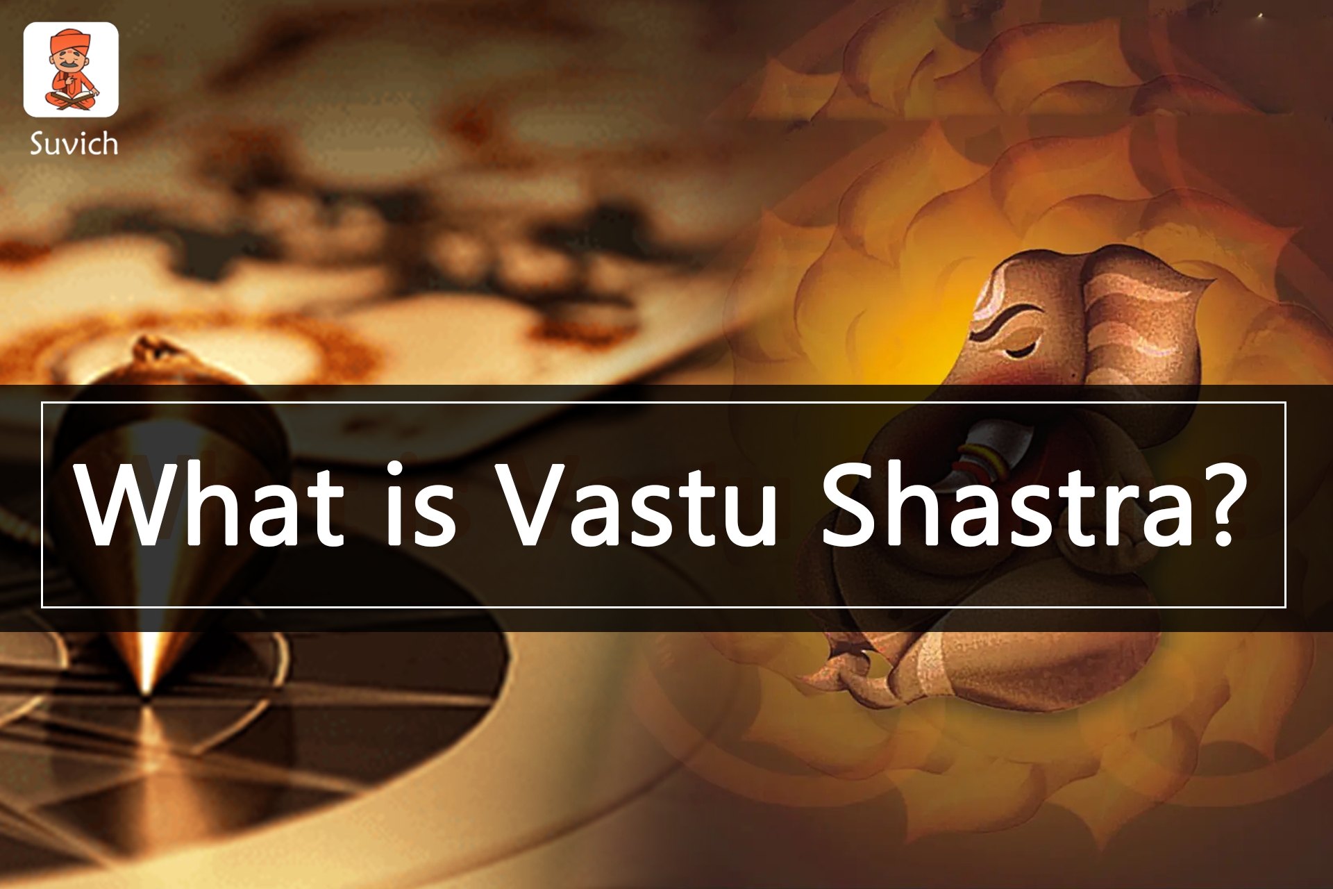 What is Vastu Shastra? What is its importance in our life?