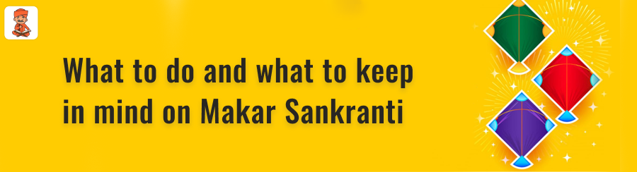 keep in mind on Makar Sankranti